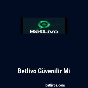 Betlivo Güvenilir Mi