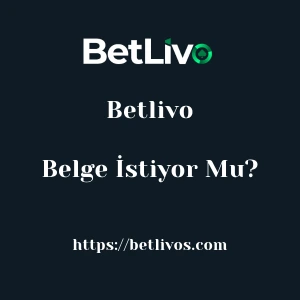 Betlivo Belge İstiyor Mu?