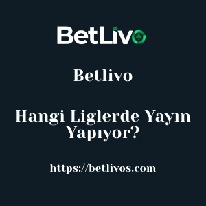 Betlivo Hangi Liglerde Yayın Yapıyor?