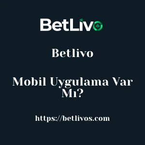 Betlivo Mobil Uygulama Var Mı?