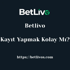 Betlivo'ya Kayıt Yapmak Kolay Mı?